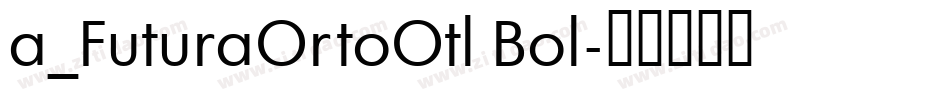 a_FuturaOrtoOtl Bol字体转换